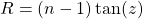 R = (n-1)\tan(z)